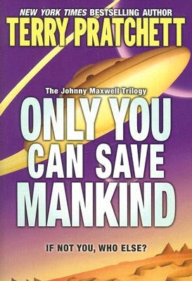 Only You Can Save Mankind by Pratchett, Terry