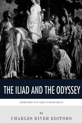 Everything You Need to Know About The Iliad and The Odyssey by Charles River