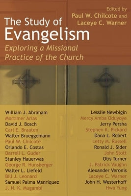 The Study of Evangelism: Exploring a Missional Practice of the Church by Chilcote, Paul W.