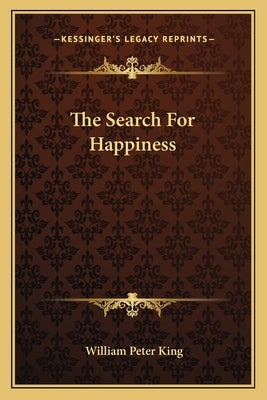 The Search For Happiness by King, William Peter