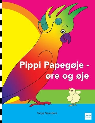 Pippi Papeg?je - ?re og ?je: en munter fort?lling om venskab, accept og magiske ?rer! by Saunders, Tanya