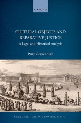 Cultural Objects and Reparative Justice: A Legal and Historical Analysis by Gerstenblith, Patty