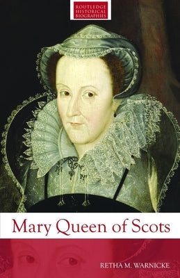 Mary Queen of Scots by Warnicke, Retha M.