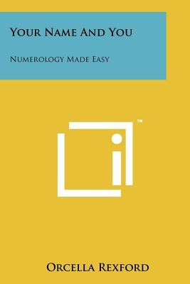 Your Name And You: Numerology Made Easy by Rexford, Orcella