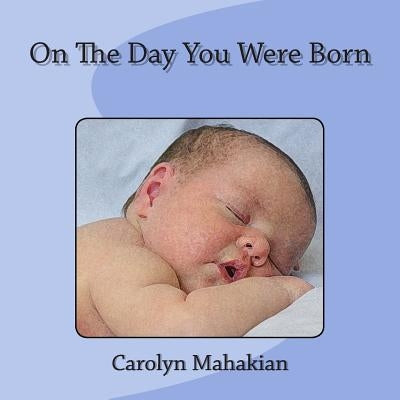 On The Day You Were Born by Mahakian, Carolyn