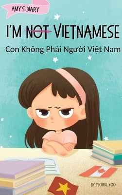 I'm Not Vietnamese (Con Không Phải Người Việt Nam): A Story About Identity, Language Learning, and Building Confidence Through by Yoo, Yeonsil