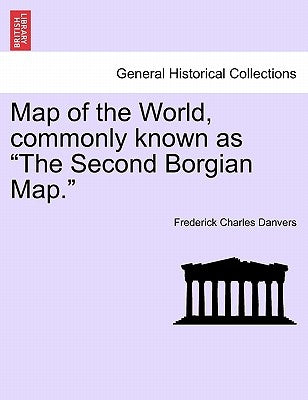 Map of the World, Commonly Known as the Second Borgian Map. by Danvers, Frederick Charles