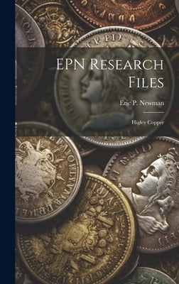 EPN Research Files: Higley Copper by Eric P Newman