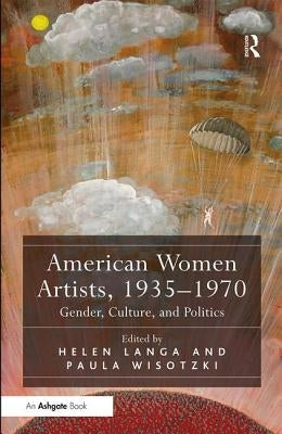 American Women Artists, 1935-1970: Gender, Culture, and Politics by Langa, Helen