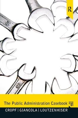 The Public Administration Casebook by Cropf, Robert A.