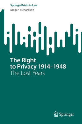 The Right to Privacy 1914-1948: The Lost Years by Richardson, Megan