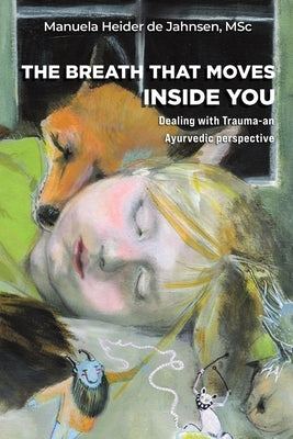 The Breath That Moves Inside You by Heider de Jahnsen, Msc Manuela