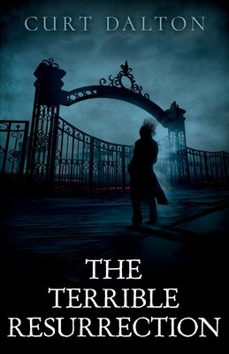 The Terrible Resurrection by Dalton, Curt