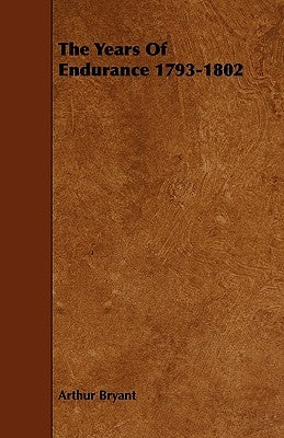 The Years of Endurance 1793-1802 by Bryant, Arthur