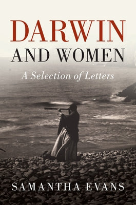 Darwin and Women: A Selection of Letters by Darwin, Charles