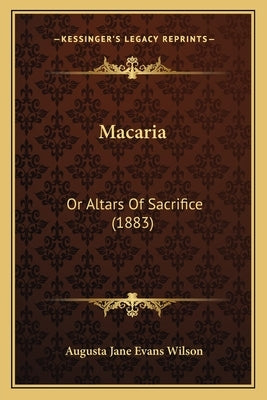 Macaria: Or Altars Of Sacrifice (1883) by Wilson, Augusta Jane Evans