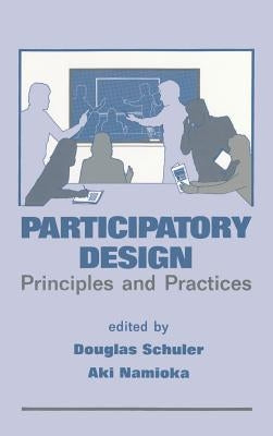 Participatory Design: Principles and Practices by Schuler, Douglas