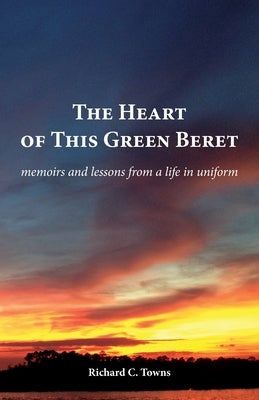 The Heart of This Green Beret by Towns, Richard C.