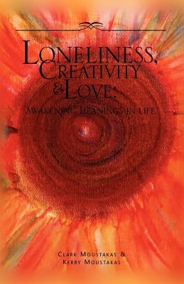 Loneliness, Creativity & Love by Moustakas, Clark E.