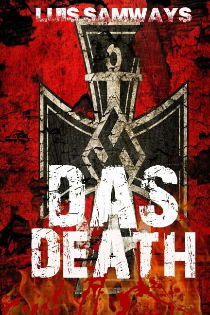 Das Death: Part 1 (Alternate History WW2 Thriller) by Samways, Luis