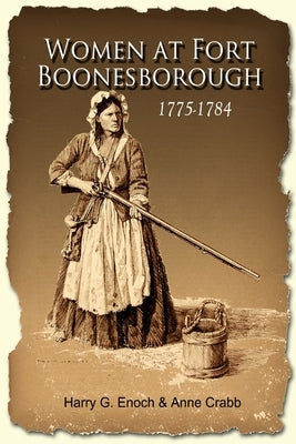Women at Fort Boonesborough, 1775-1784 by Enoch, Harry G.