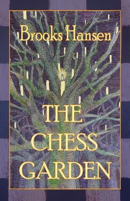 The Chess Garden by Hansen, Brooks P.