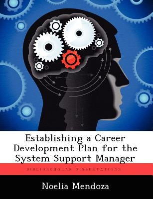 Establishing a Career Development Plan for the System Support Manager by Mendoza, Noelia