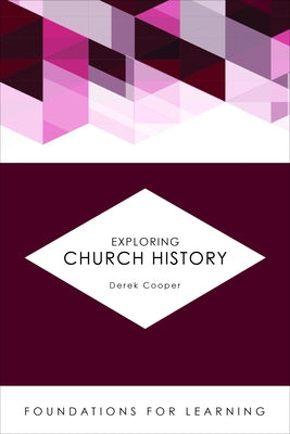 Exploring Church History by Cooper, Derek