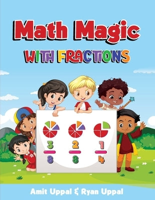 Math Magic with Fractions: Fractions Workbook for 3rd and 4th Grade by Uppal, Amit
