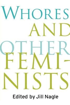 Whores and Other Feminists by Nagle, Jill