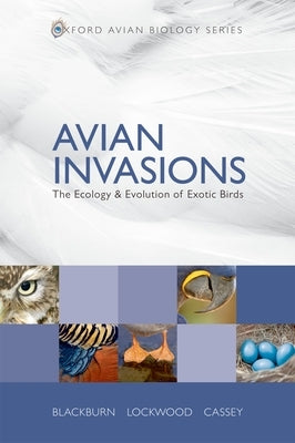 Avian Invasions: The Ecology and Evolution of Exotic Birds by Blackburn, Tim M.