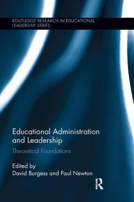 Educational Administration and Leadership: Theoretical Foundations by Burgess, David