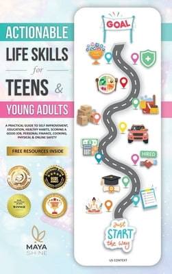 Actionable Life Skills for Young Adults: 11 Powerful Steps to Achieve Financial Independence and Kick-start Your Road to Successful Adulthood by Shine, Maya