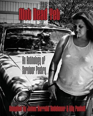 Not Dead Yet: An Anthology of Survivor Poetry by Penhall, Lilly