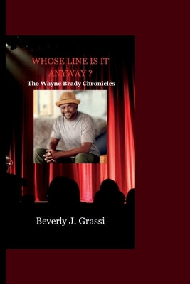 Whose Line Is It Anyway ?: The Wayne Brady Chronicles by J. Grassi, Beverly