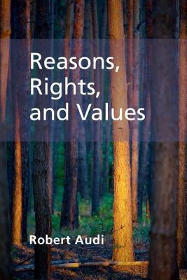 Reasons, Rights, and Values by Audi, Robert