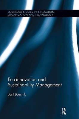 Eco-Innovation and Sustainability Management by Bossink, Bart
