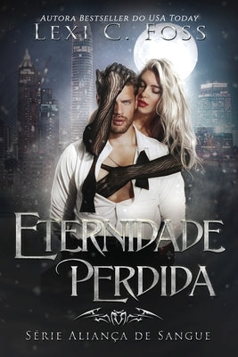Eternidade Perdida by Foss, Lexi C.