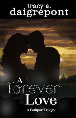 A Forever Love: A Sedipar Trilogy by Daigrepont, Tracy A.