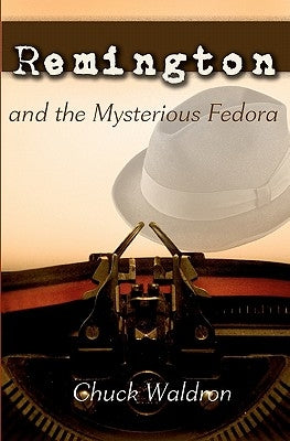 Remington and the Mysterious Fedora by Waldron, Chuck