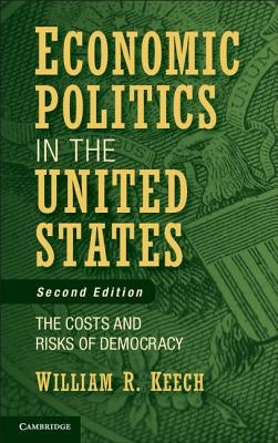 Economic Politics in the United States: The Costs and Risks of Democracy by Keech, William R.