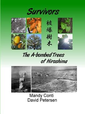 Survivors: The A-bombed Trees of Hiroshima by Petersen, David