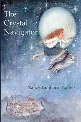 The Crystal Navigator: A Perilous Journey Back Through Time by Lodge, Nancy Kunhardt