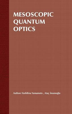 Mesoscopic Quantum Optics by Yamamoto, Yoshihisa