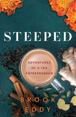 Steeped: Adventures of a Tea Entrepreneur by Eddy, Brook