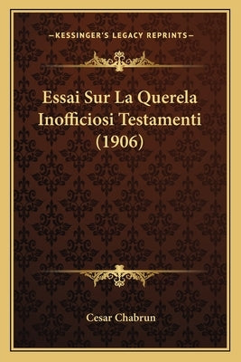 Essai Sur La Querela Inofficiosi Testamenti (1906) by Chabrun, Cesar