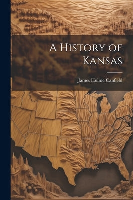 A History of Kansas by Canfield, James Hulme