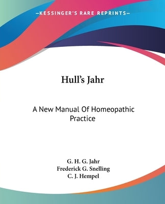 Hull's Jahr: A New Manual Of Homeopathic Practice by Jahr, G. H. G.