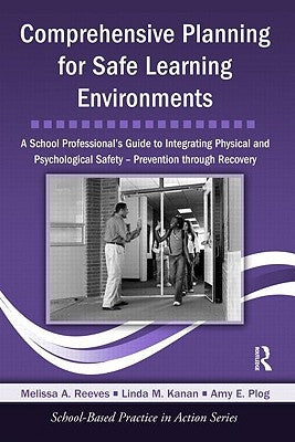 Comprehensive Planning for Safe Learning Environments: A School Professional's Guide to Integrating Physical and Psychological Safety - Prevention Thr by Reeves, Melissa A.