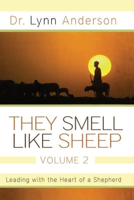 They Smell Like Sheep, Volume 2: Leading with the Heart of a Shepherd by Anderson, Lynn